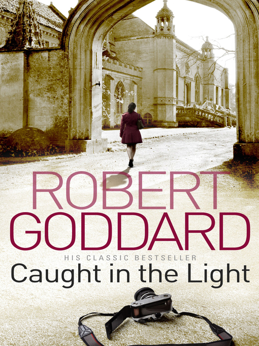 Title details for Caught In the Light by Robert Goddard - Available